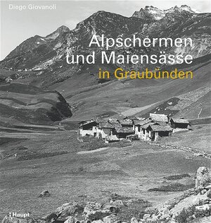 Alpschermen und Maiensässe in Graubünden