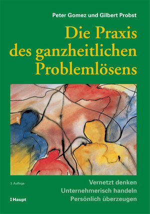 Buchcover Die Praxis des ganzheitlichen Problemlösens | Peter Gomez | EAN 9783258073064 | ISBN 3-258-07306-6 | ISBN 978-3-258-07306-4