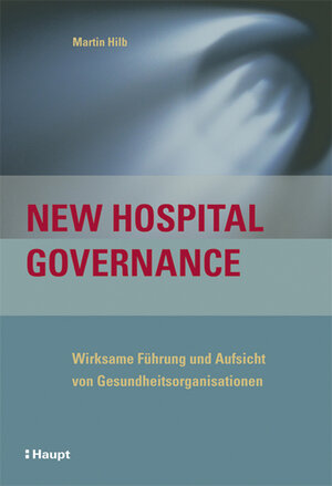 Buchcover New Hospital Governance | Martin Hilb | EAN 9783258073477 | ISBN 3-258-07347-3 | ISBN 978-3-258-07347-7