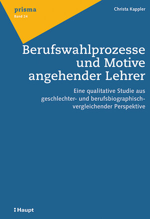 Buchcover Berufswahlprozesse und Motive angehender Lehrer | Christa Kappler | EAN 9783258078489 | ISBN 3-258-07848-3 | ISBN 978-3-258-07848-9