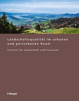Buchcover Landschaftsqualität im urbanen und periurbanen Raum  | EAN 9783258079837 | ISBN 3-258-07983-8 | ISBN 978-3-258-07983-7
