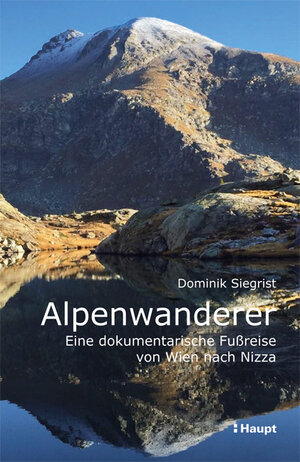 Buchcover Alpenwanderer - Eine dokumentarische Fußreise von Wien nach Nizza | Dominik Siegrist | EAN 9783258081229 | ISBN 3-258-08122-0 | ISBN 978-3-258-08122-9