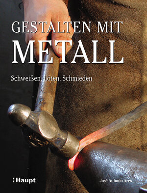 Buchcover Gestalten mit Metall | José Antonio Ares | EAN 9783258601212 | ISBN 3-258-60121-6 | ISBN 978-3-258-60121-2