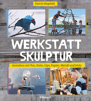 Buchcover Werkstatt Skulptur | Katrin Regelski | EAN 9783258601564 | ISBN 3-258-60156-9 | ISBN 978-3-258-60156-4