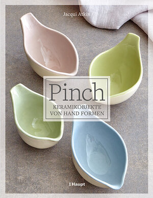 Buchcover Pinch - Keramikobjekte von Hand formen | Jacqui Atkin | EAN 9783258602516 | ISBN 3-258-60251-4 | ISBN 978-3-258-60251-6
