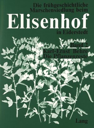 Buchcover Die Pflanzenreste aus der frühgeschichtlichen Wurt Elisenhof | Karl-Ernst Behre | EAN 9783261009739 | ISBN 3-261-00973-X | ISBN 978-3-261-00973-9