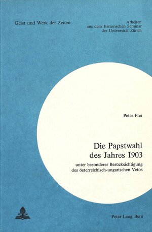 Buchcover Die Papstwahl des Jahres 1903 | Peter Frei | EAN 9783261021502 | ISBN 3-261-02150-0 | ISBN 978-3-261-02150-2