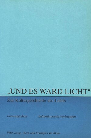 Buchcover «Und es ward Licht» - zur Kulturgeschichte des Lichts  | EAN 9783261032249 | ISBN 3-261-03224-3 | ISBN 978-3-261-03224-9