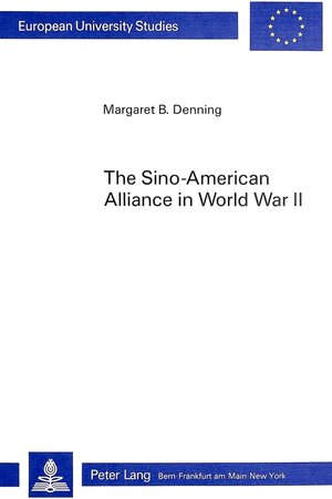 Buchcover The Sino-American Alliance in World War II | Margaret Denning | EAN 9783261035684 | ISBN 3-261-03568-4 | ISBN 978-3-261-03568-4