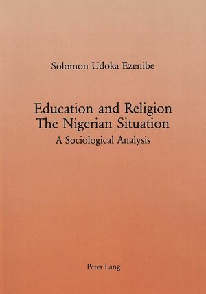 Buchcover Education and Religion: The Nigerian Situation | Solomon U. Ezenibe | EAN 9783261043818 | ISBN 3-261-04381-4 | ISBN 978-3-261-04381-8
