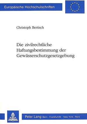 Buchcover Die zivilrechtliche Haftungsbestimmung der Gewässerschutzgesetzgebung | Christoph Bertisch | EAN 9783261043825 | ISBN 3-261-04382-2 | ISBN 978-3-261-04382-5