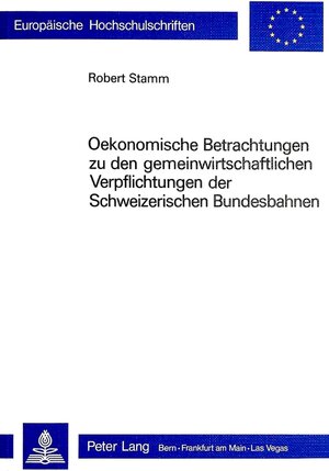 Buchcover Ökonomische Betrachtungen zu den gemeinwirtschaftlichen Verpflichtungen der schweizerischen Bundesbahnen | Robert Stamm | EAN 9783261046574 | ISBN 3-261-04657-0 | ISBN 978-3-261-04657-4