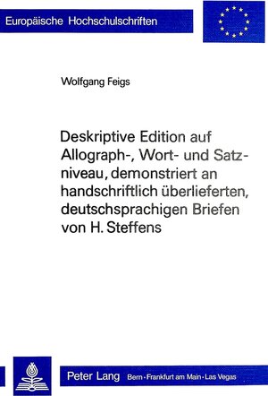 Buchcover Deskriptive Edition auf Allograph-, Wort- und Satzniveau, demonstriert an handschriftlich überlieferten, deutschsprachigen Briefen von H. Steffens | Wolfgang Feigs | EAN 9783261046697 | ISBN 3-261-04669-4 | ISBN 978-3-261-04669-7