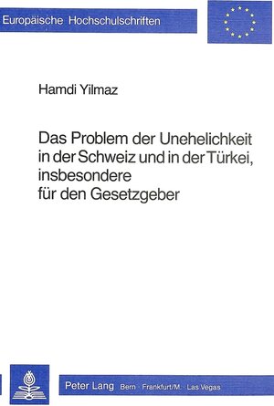 Buchcover Das Problem der Unehelichkeit in der Schweiz und in der Türkei, insbesondere dür den Gesetzgeber | Hamdi Yilmaz | EAN 9783261046802 | ISBN 3-261-04680-5 | ISBN 978-3-261-04680-2