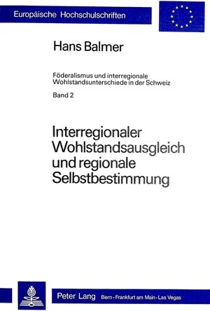 Buchcover Interregionaler Wohlstandsausgleich und regionale Selbstbestimmung | Hans Balmer | EAN 9783261047397 | ISBN 3-261-04739-9 | ISBN 978-3-261-04739-7