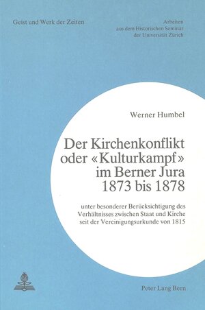 Buchcover Der Kirchenkonflikt oder «Kulturkampf» im Berner Jura 1873 bis 1878 | Werner Humbel | EAN 9783261048561 | ISBN 3-261-04856-5 | ISBN 978-3-261-04856-1