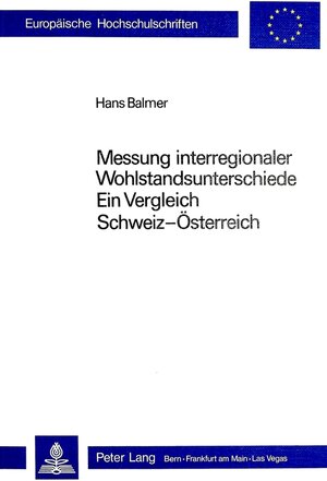 Buchcover Messung interregionaler Wohlstandsunterschiede: ein Vergleich Schweiz - Österreich | Hans Balmer | EAN 9783261049568 | ISBN 3-261-04956-1 | ISBN 978-3-261-04956-8