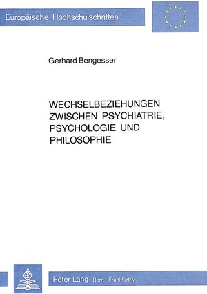 Buchcover Wechselbeziehungen zwischen Psychiatrie, Psychologie und Philosophie | Gerhard Bengesser | EAN 9783261050199 | ISBN 3-261-05019-5 | ISBN 978-3-261-05019-9