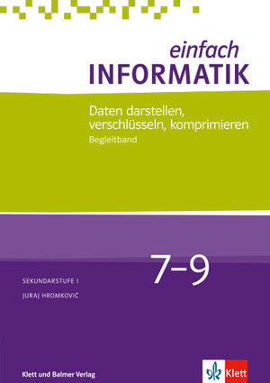 Buchcover Einfach Informatik / Einfach Informatik 7 ─ 9 Daten darstellen, verschlüsseln, komprimieren | Juraj Hromkovič | EAN 9783264844672 | ISBN 3-264-84467-2 | ISBN 978-3-264-84467-2