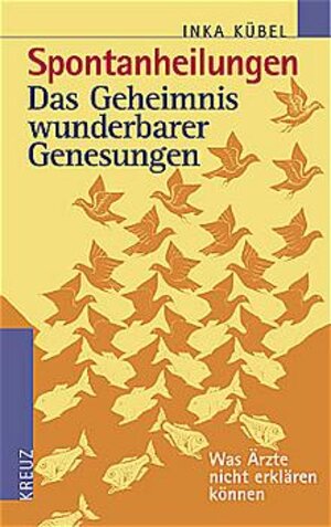 Buchcover Spontanheilungen - Das Geheimnis wunderbarer Genesungen | Inka Kübel | EAN 9783268002580 | ISBN 3-268-00258-7 | ISBN 978-3-268-00258-0