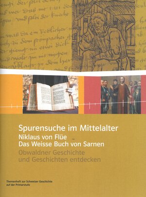 Buchcover Spurensuche im Mittelalter – Niklaus von Flüe und das Weisse Buch von Sarnen | Sabine Ziegler | EAN 9783271600117 | ISBN 3-271-60011-2 | ISBN 978-3-271-60011-7