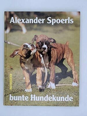 Buchcover Alexander Spoerls bunte Hundekunde | Alexander Spoerl | EAN 9783275009732 | ISBN 3-275-00973-7 | ISBN 978-3-275-00973-2