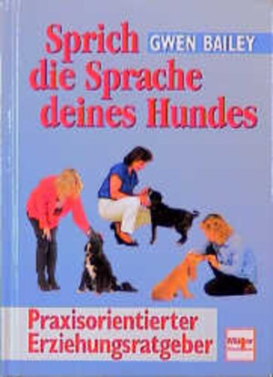 Buchcover Sprich die Sprache deines Hundes | Gwen Bailey | EAN 9783275012787 | ISBN 3-275-01278-9 | ISBN 978-3-275-01278-7