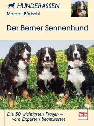 Der Berner Sennenhund: Die 50 wichtigsten Fragen - vom Experten beantwortet (Hunderassen)