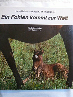 Buchcover Ein Fohlen kommt zur Welt | Hans H Isenbart | EAN 9783276000097 | ISBN 3-276-00009-1 | ISBN 978-3-276-00009-7