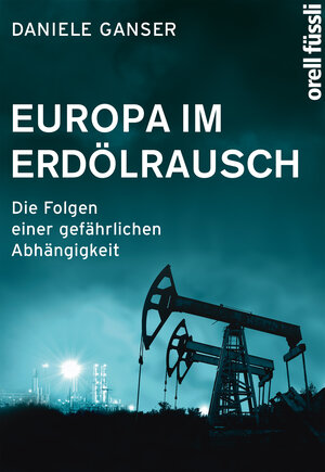 Buchcover Europa im Erdölrausch | Daniele Ganser | EAN 9783280037188 | ISBN 3-280-03718-2 | ISBN 978-3-280-03718-8