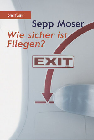Buchcover Wie sicher ist Fliegen? | Sepp Moser | EAN 9783280050392 | ISBN 3-280-05039-1 | ISBN 978-3-280-05039-2