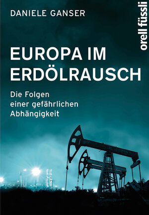 Buchcover Europa im Erdölrausch | Daniele Ganser | EAN 9783280054741 | ISBN 3-280-05474-5 | ISBN 978-3-280-05474-1