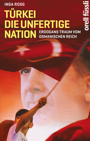 Buchcover Türkei, die unfertige Nation | Inga Rogg | EAN 9783280056684 | ISBN 3-280-05668-3 | ISBN 978-3-280-05668-4