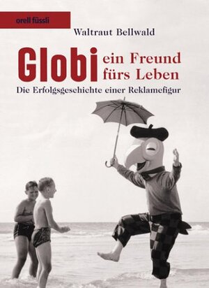 Buchcover Globi, ein Freund fürs Leben | Waltraut Bellwald | EAN 9783280060117 | ISBN 3-280-06011-7 | ISBN 978-3-280-06011-7