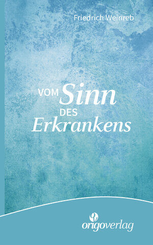 Buchcover Vom Sinn des Erkrankens | Friedrich Weinreb | EAN 9783282000098 | ISBN 3-282-00009-X | ISBN 978-3-282-00009-8