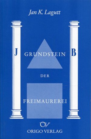 Buchcover Der Grundstein der Freimaurerei | Jan K Lagutt | EAN 9783282000135 | ISBN 3-282-00013-8 | ISBN 978-3-282-00013-5