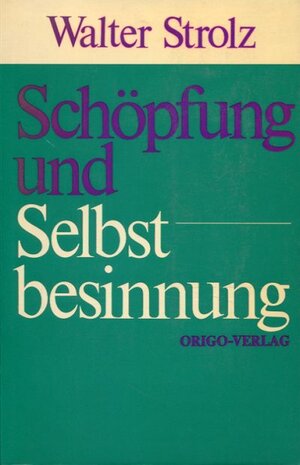 Buchcover Schöpfung und Selbstbesinnung | Walter Strolz | EAN 9783282000470 | ISBN 3-282-00047-2 | ISBN 978-3-282-00047-0
