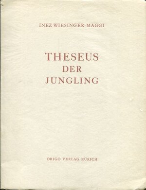 Buchcover Theseus der Jüngling | Inez Wiesinger-Maggi | EAN 9783282000623 | ISBN 3-282-00062-6 | ISBN 978-3-282-00062-3