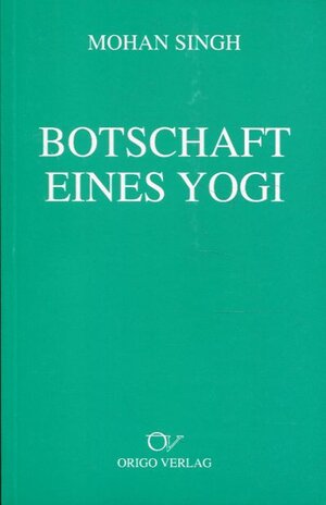 Buchcover Botschaft eines Yogi | Mohan Singh | EAN 9783282000937 | ISBN 3-282-00093-6 | ISBN 978-3-282-00093-7