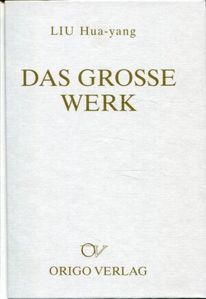 Buchcover Das Grosse Werk | Hua-Yang Liu | EAN 9783282001217 | ISBN 3-282-00121-5 | ISBN 978-3-282-00121-7