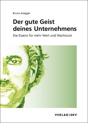 Buchcover Der gute Geist deines Unternehmens | Bruno Aregger | EAN 9783286117341 | ISBN 3-286-11734-X | ISBN 978-3-286-11734-1