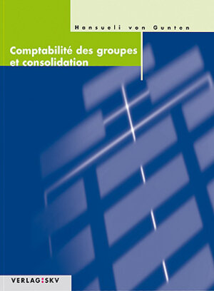 Buchcover Comptabilité des groupes et consolidation | Hansueli von Gunten | EAN 9783286329515 | ISBN 3-286-32951-7 | ISBN 978-3-286-32951-5
