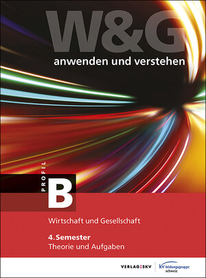 Buchcover W&G - anwenden und verstehen / W&G - anwenden und verstehen, B-Profil, 4. Semester, Bundle ohne Lösungen | KV Bildungsgruppe Schweiz | EAN 9783286346321 | ISBN 3-286-34632-2 | ISBN 978-3-286-34632-1