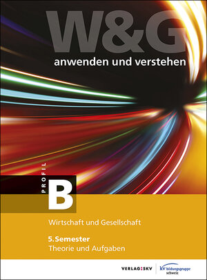 Buchcover W&G - anwenden und verstehen / W&G - anwenden und verstehen, B-Profil, 5. Semester, Bundle ohne Lösungen | KV Bildungsgruppe Schweiz | EAN 9783286346420 | ISBN 3-286-34642-X | ISBN 978-3-286-34642-0