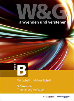Buchcover W&G - anwenden und verstehen / W&G - anwenden und verstehen, B-Profil, 5. Semester, Bundle mit digitalen Lösungen | KV Bildungsgruppe Schweiz | EAN 9783286347731 | ISBN 3-286-34773-6 | ISBN 978-3-286-34773-1