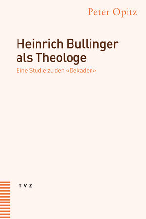 Buchcover Heinrich Bullinger als Theologe | Peter Opitz | EAN 9783290173050 | ISBN 3-290-17305-4 | ISBN 978-3-290-17305-0