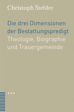 Buchcover Die drei Dimensionen der Bestattungspredigt | Christoph Stebler | EAN 9783290173814 | ISBN 3-290-17381-X | ISBN 978-3-290-17381-4