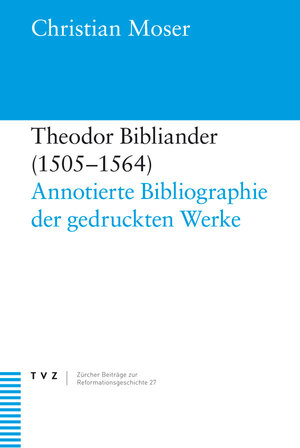 Buchcover Theodor Bibliander (1505–1564) | Christian Moser | EAN 9783290174781 | ISBN 3-290-17478-6 | ISBN 978-3-290-17478-1