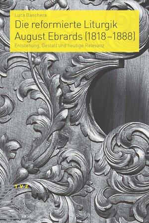 Buchcover Die reformierte Liturgik August Ebrards (1818–1888) | Luca Baschera | EAN 9783290176754 | ISBN 3-290-17675-4 | ISBN 978-3-290-17675-4