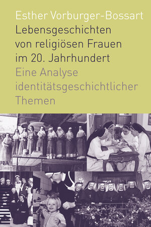 Buchcover Lebensgeschichten von religiösen Frauen im 20. Jahrhundert | Esther Vorburger-Bossart | EAN 9783290183455 | ISBN 3-290-18345-9 | ISBN 978-3-290-18345-5